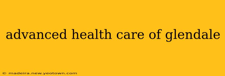 advanced health care of glendale