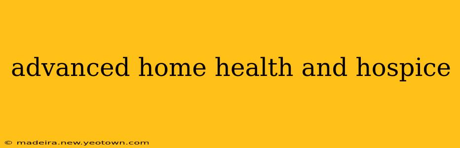 advanced home health and hospice