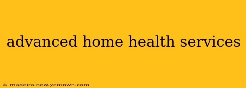 advanced home health services
