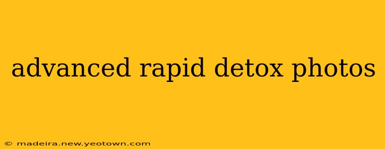 advanced rapid detox photos