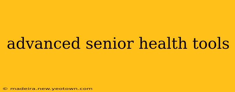 advanced senior health tools