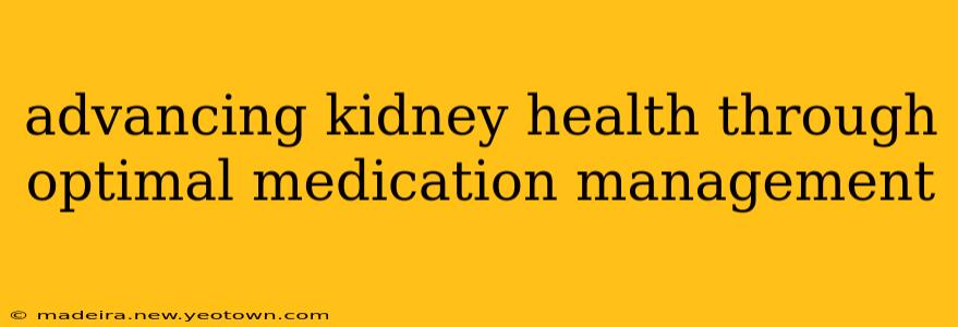 advancing kidney health through optimal medication management