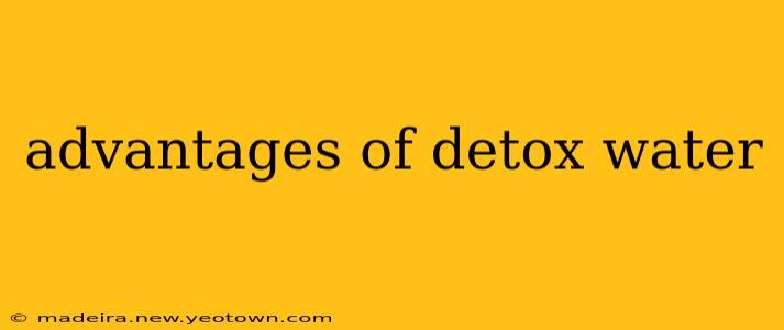 advantages of detox water