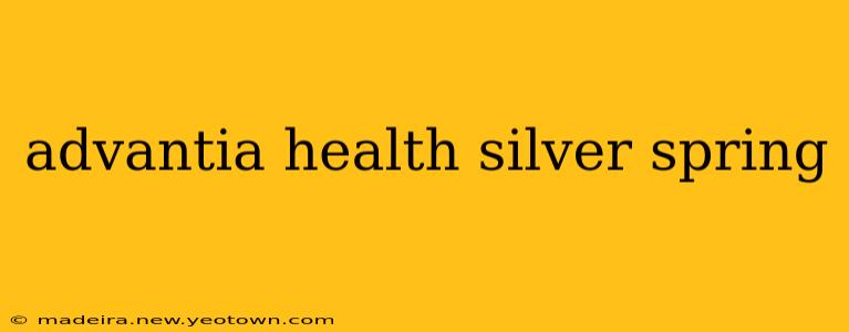 advantia health silver spring