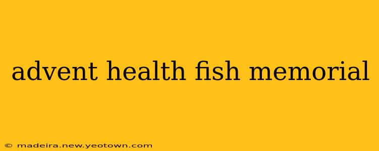 advent health fish memorial
