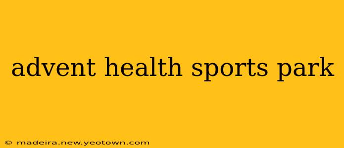 advent health sports park