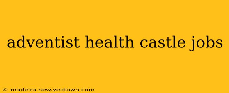 adventist health castle jobs