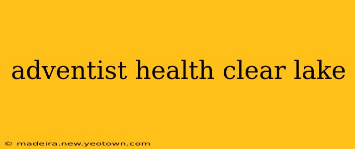 adventist health clear lake