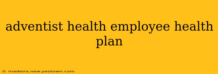 adventist health employee health plan