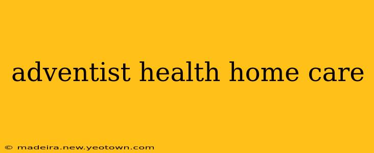 adventist health home care