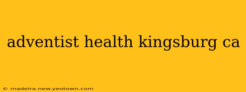adventist health kingsburg ca
