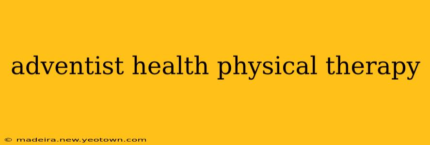 adventist health physical therapy