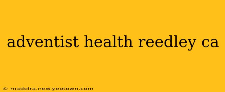 adventist health reedley ca