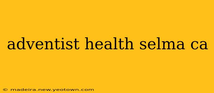 adventist health selma ca