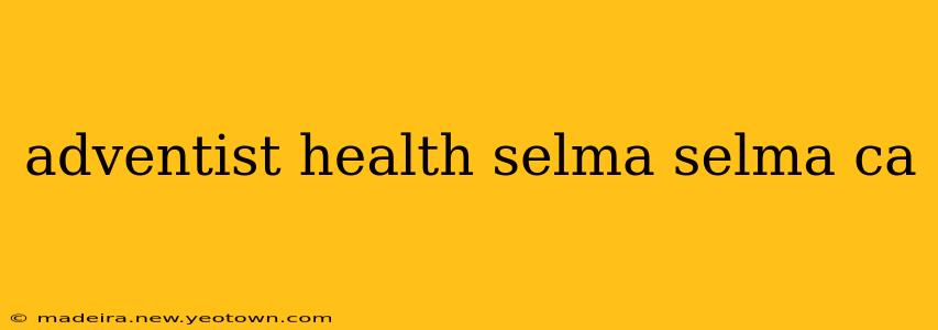 adventist health selma selma ca