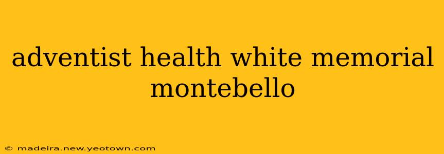 adventist health white memorial montebello