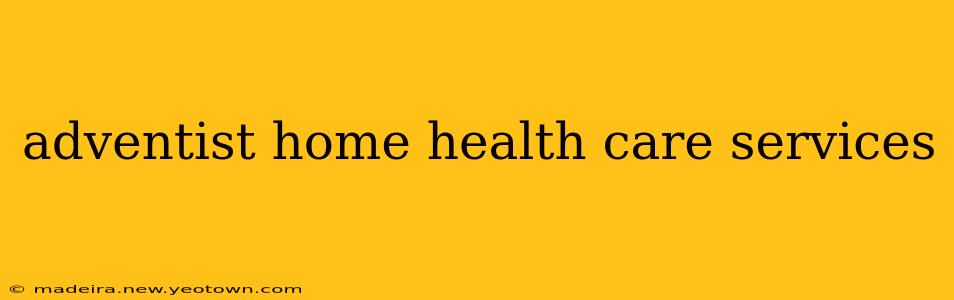 adventist home health care services