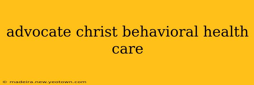 advocate christ behavioral health care