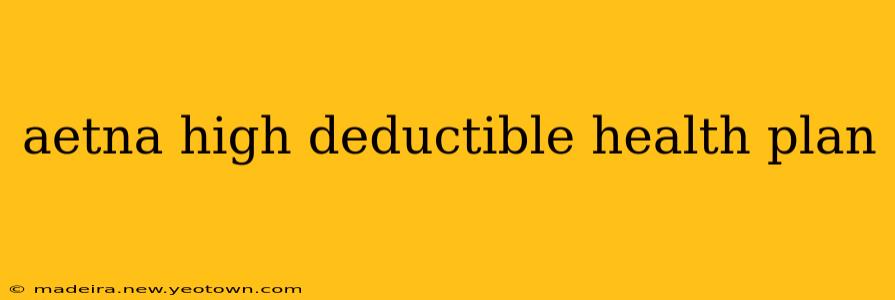 aetna high deductible health plan