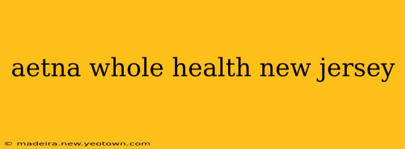 aetna whole health new jersey