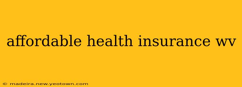 affordable health insurance wv
