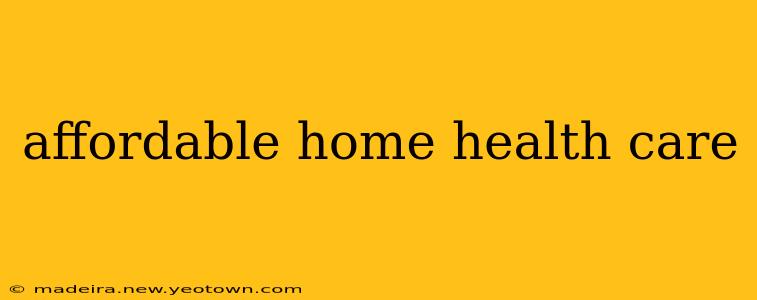 affordable home health care