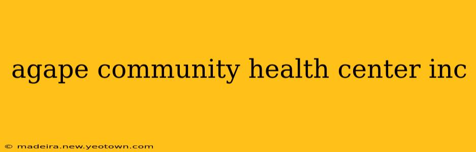 agape community health center inc