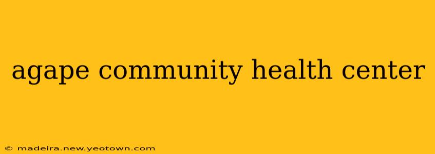 agape community health center