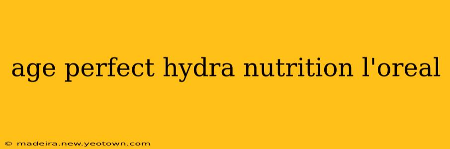 age perfect hydra nutrition l'oreal