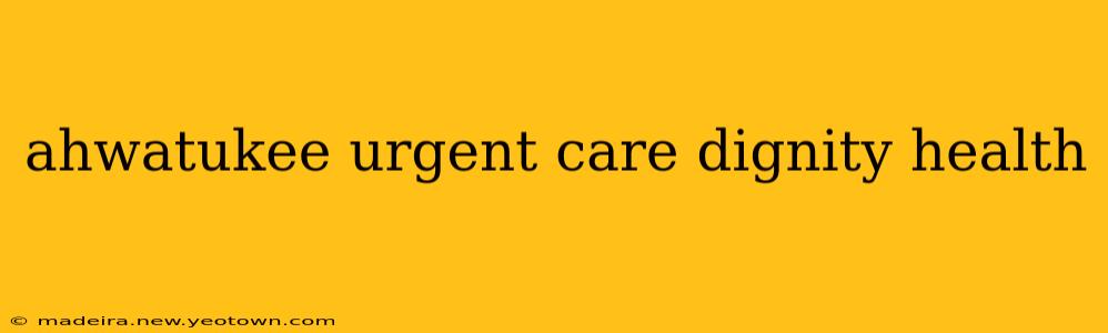ahwatukee urgent care dignity health