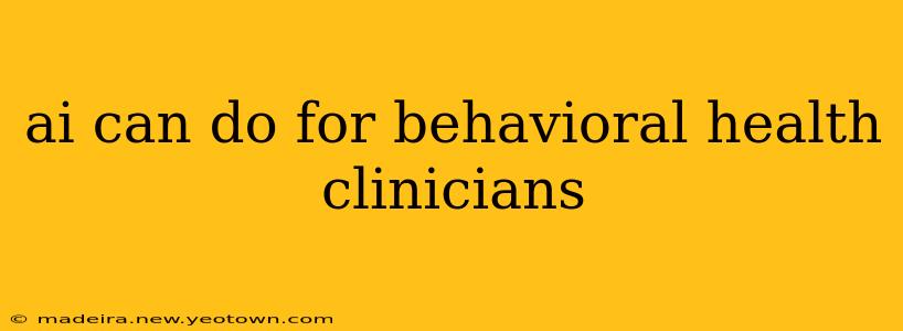 ai can do for behavioral health clinicians