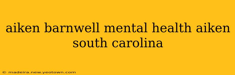 aiken barnwell mental health aiken south carolina