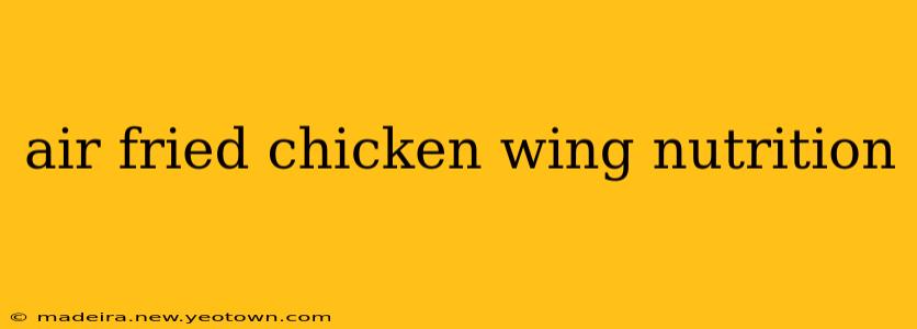 air fried chicken wing nutrition