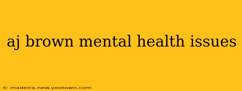 aj brown mental health issues