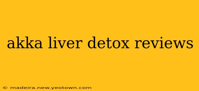 akka liver detox reviews