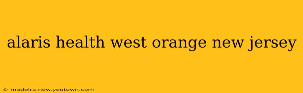 alaris health west orange new jersey