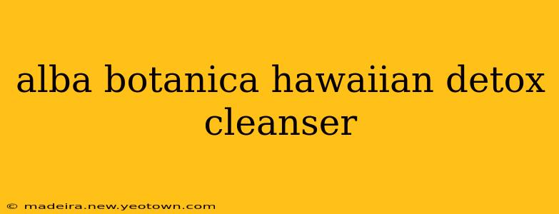 alba botanica hawaiian detox cleanser