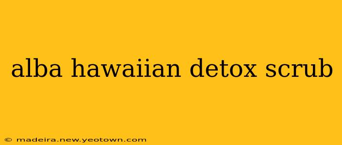 alba hawaiian detox scrub