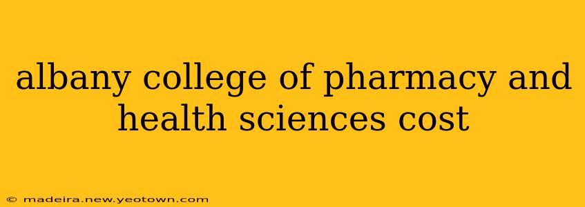 albany college of pharmacy and health sciences cost