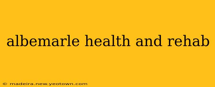 albemarle health and rehab