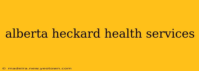 alberta heckard health services