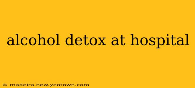 alcohol detox at hospital