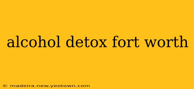 alcohol detox fort worth