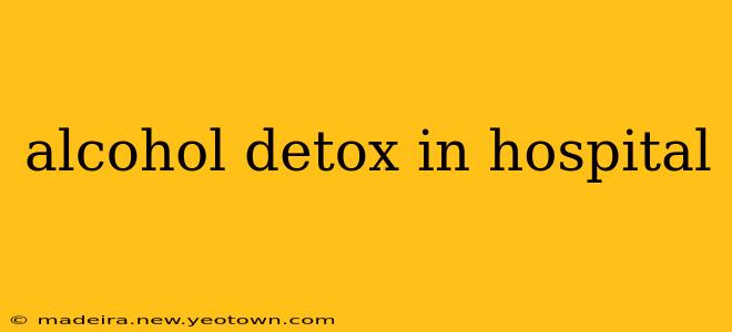 alcohol detox in hospital