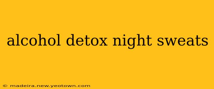 alcohol detox night sweats