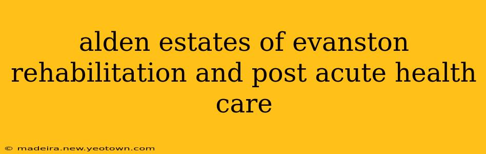 alden estates of evanston rehabilitation and post acute health care