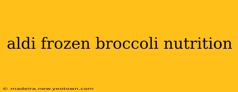 aldi frozen broccoli nutrition