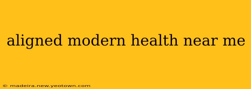 aligned modern health near me