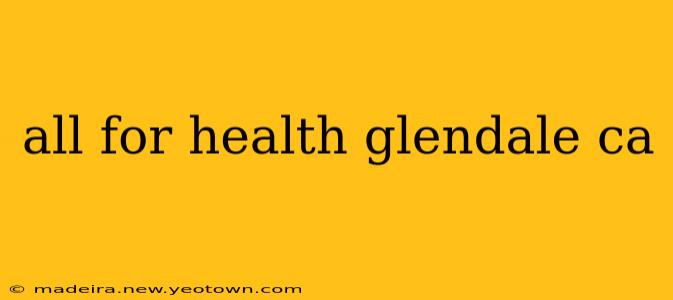 all for health glendale ca