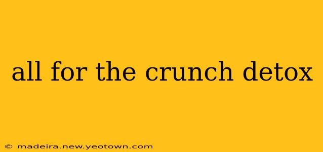 all for the crunch detox